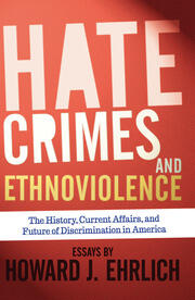 Hate Crimes and Ethnoviolence: The History, Current Affairs, and Future of Discrimination in America book cover