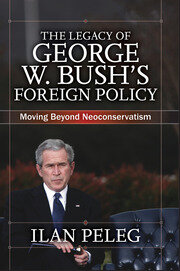 The Legacy of George W. Bush's Foreign Policy: Moving beyond Neoconservatism book cover