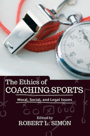 The Ethics of Coaching Sports: Moral, Social and Legal Issues book cover