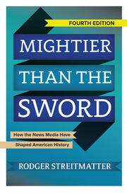 Mightier than the Sword: How the News Media Have Shaped American History book cover