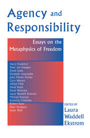 Agency And Responsiblity: Essays On The Metaphysics Of Freedom book cover