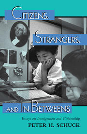 Citizens, Strangers, And In-betweens: Essays On Immigration And Citizenship book cover