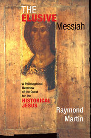 The Elusive Messiah: A Philosophical Overview Of The Quest For The Historical Jesus book cover