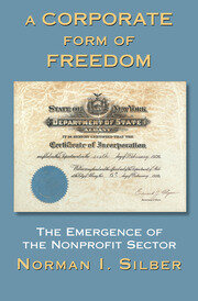 A Corporate Form Of Freedom: The Emergence Of The Modern Nonprofit Sector book cover