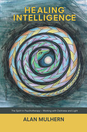 Healing Intelligence: The Spirit in Psychotherapy - Working with Darkness and Light book cover