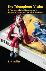 The Triumphant Victim: A Psychoanalytical Perspective on Sadomasochism and Perverse Thinking book cover