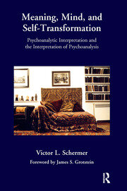 Meaning, Mind, and Self-Transformation: Psychoanalytic Interpretation and the Interpretation of Psychoanalysis book cover