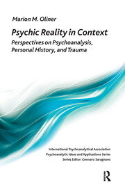 Psychic Reality in Context: Perspectives on Psychoanalysis, Personal History, and Trauma book cover