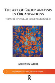 The Art of Group Analysis in Organisations: The Use of Intuitive and Experiential Knowledge book cover
