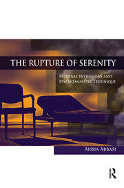 The Rupture of Serenity: External Intrusions and Psychoanalytic Technique book cover