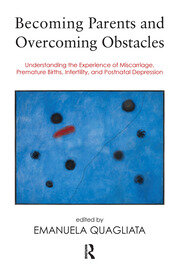 Becoming Parents and Overcoming Obstacles: Understanding the Experience of Miscarriage, Premature Births, Infertility, and Postnatal Depression book cover