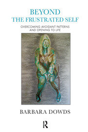 Beyond the Frustrated Self: Overcoming Avoidant Patterns and Opening to Life book cover