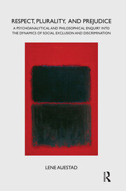 Respect, Plurality, and Prejudice: A Psychoanalytical and Philosophical Enquiry into the Dynamics of Social Exclusion and Discrimination book cover