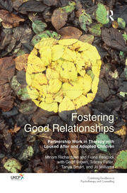 Fostering Good Relationships: Partnership Work in Therapy with Looked After and Adopted Children book cover