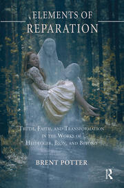 Elements of Reparation: Truth, Faith, and Transformation in the Works of Heidegger, Bion, and Beyond book cover