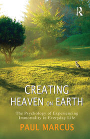 Creating Heaven on Earth: The Psychology of Experiencing Immortality in Everyday Life book cover