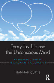 Everyday Life and the Unconscious Mind: An Introduction to Psychoanalytic Concepts book cover