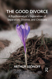 The Good Divorce: A Psychoanalyst's Exploration of Separation, Divorce, and Childcare book cover