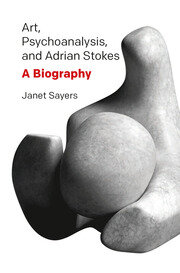 Art, Psychoanalysis, and Adrian Stokes: A Biography book cover
