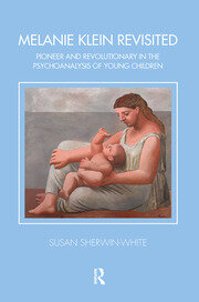 Melanie Klein Revisited: Pioneer and Revolutionary in the Psychoanalysis of Young Children book cover