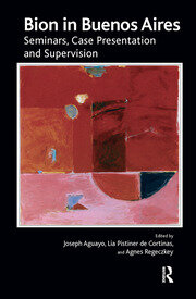 Bion in Buenos Aires: Seminars, Case Presentation and Supervision book cover