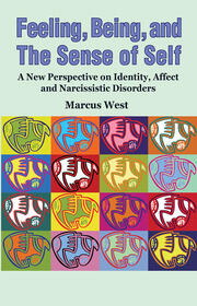 Feeling, Being, and the Sense of Self: A New Perspective on Identity, Affect and Narcissistic Disorders book cover