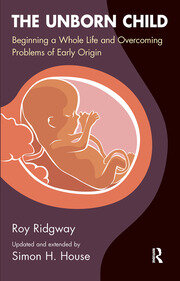 The Unborn Child: Beginning a Whole Life and Overcoming Problems of Early Origin book cover