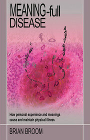 Meaning-Full Disease: How Personal Experience and Meanings Cause and Maintain Physical Illness book cover