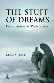 The Stuff of Dreams: Anxiety, Fantasy, and Psychoanalysis book cover