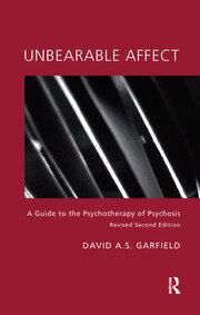 Unbearable Affect: A Guide to the Psychotherapy of Psychosis book cover