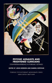 Psychic Assaults and Frightened Clinicians: Countertransference in Forensic Settings book cover
