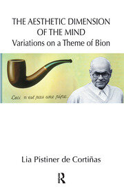 The Aesthetic Dimension of the Mind: Variations on a Theme of Bion book cover