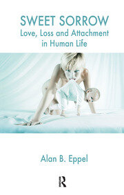 Sweet Sorrow: Love, Loss and Attachment in Human Life book cover