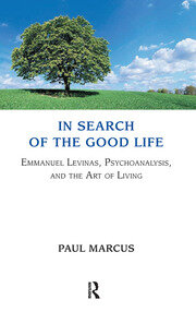 In Search of the Good Life: Emmanuel Levinas, Psychoanalysis and the Art of Living book cover