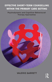 Effective Short-Term Counselling within the Primary Care Setting: Psychodynamic and Cognitive-Behavioural Therapy Approaches book cover