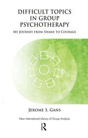 Difficult Topics in Group Psychotherapy: My Journey from Shame to Courage book cover