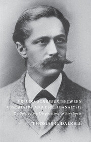 Freud's Schreber Between Psychiatry and Psychoanalysis: On Subjective Disposition to Psychosis book cover