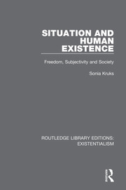 Situation and Human Existence: Freedom, Subjectivity and Society book cover