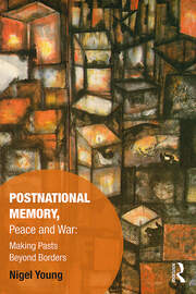 Postnational Memory, Peace and War: Making Pasts Beyond Borders book cover