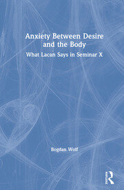 Anxiety Between Desire and the Body: What Lacan Says in Seminar X book cover