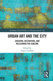 Urban Art and the City: Creating, Destroying, and Reclaiming the Sublime book cover