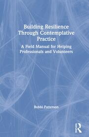 Building Resilience Through Contemplative Practice: A Field Manual for Helping Professionals and Volunteers book cover