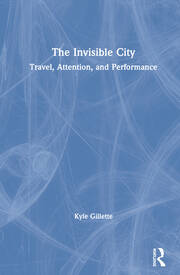 The Invisible City: Travel, Attention, and Performance book cover