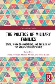 The Politics of Military Families: State, Work Organizations, and the Rise of the Negotiation Household book cover