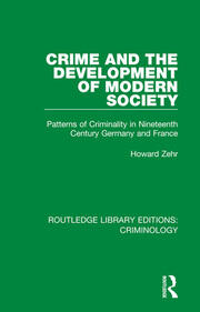 Crime and the Development of Modern Society: Patterns of Criminality in Nineteenth Century Germany and France book cover