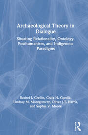Archaeological Theory in Dialogue: Situating Relationality, Ontology, Posthumanism, and Indigenous Paradigms book cover
