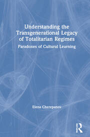 Understanding the Transgenerational Legacy of Totalitarian Regimes: Paradoxes of Cultural Learning book cover