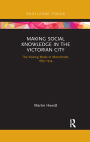 Making Social Knowledge in the Victorian City: The Visiting Mode in Manchester, 1832-1914 book cover