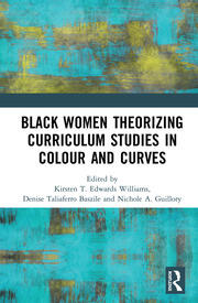 Black Women Theorizing Curriculum Studies in Colour and Curves book cover