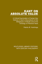 Kant on Absolute Value: A Critical Examination of Certain Key Notions in Kant's 'Groundwork of the Metaphysic of Morals' and of his Ontology of Personal Value book cover